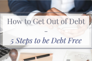 How to Get Out of Debt | 5 Steps to be Debt Free