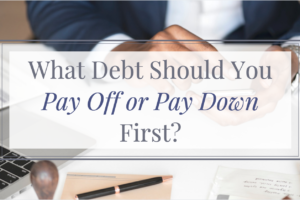 What debt should you pay off or pay down first?