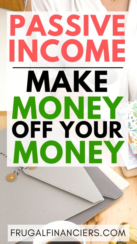 What is Passive Income? Make money off your money. 