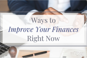 Ways to Improve Your Finances Right Now