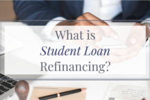 What is Student Loan Refinancing?