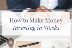How to Make Money Investing in Stocks