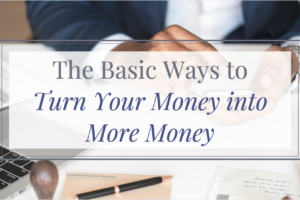 the basics ways to turn your money into more money