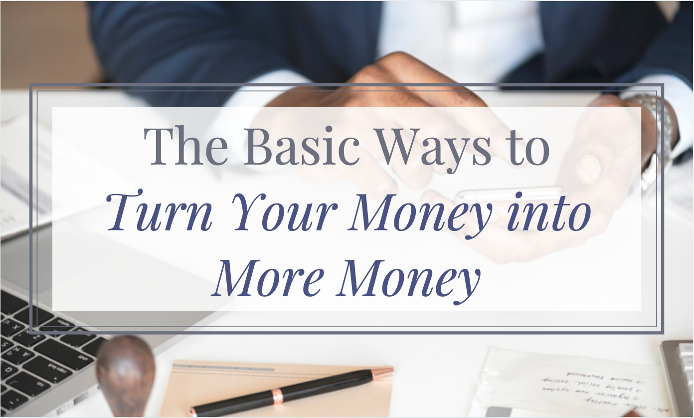 4 Basic Ways To Turn Money Into More Money Make Money From Money