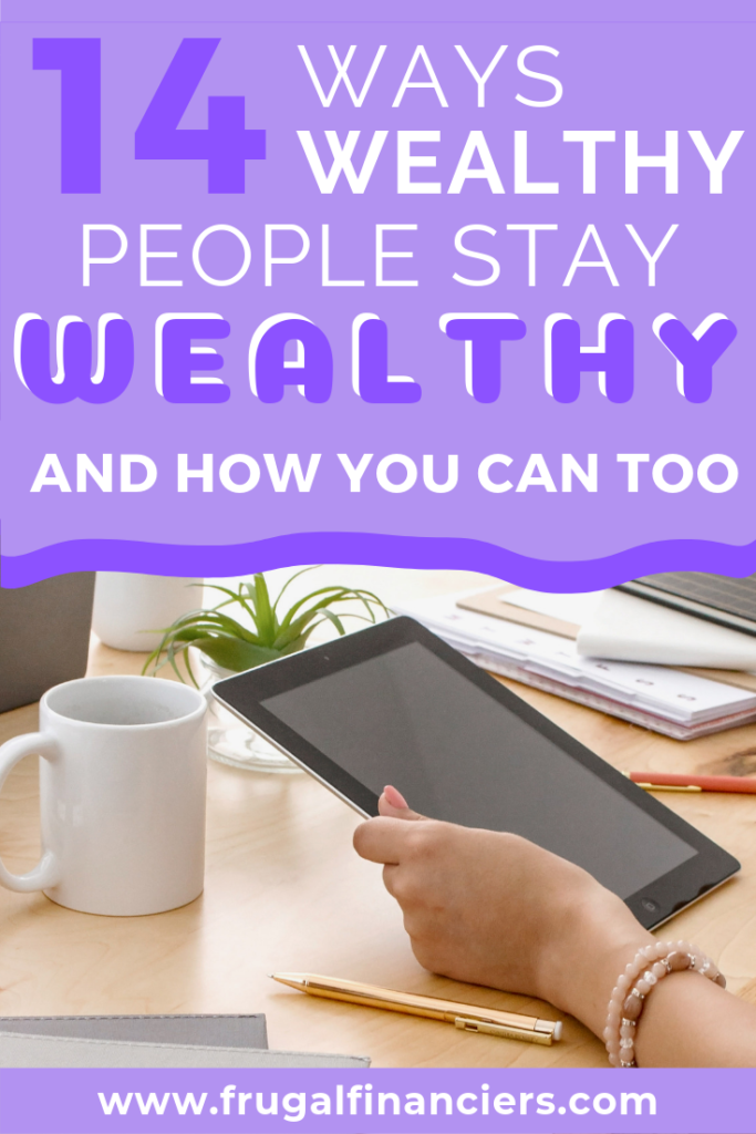 ways wealthy people stay wealthy and how you can too