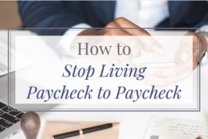 How to Stop Living Paycheck to Paycheck