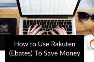 How to Use Rakuten (Ebates) to Save Money