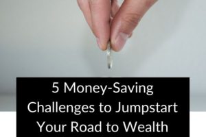 5 Money-Saving Challenges to Jumpstart Your Road to Wealth