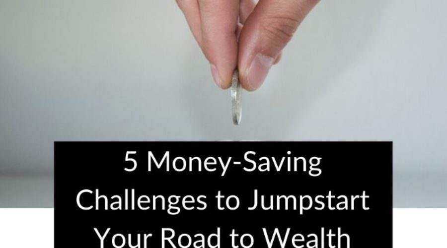 5 Money-Saving Challenges to Jumpstart Your Road to Wealth