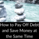 How to Pay Off Debt and Save Money at the Same Time
